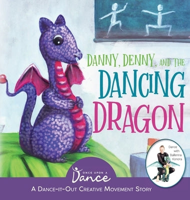 Danny, Denny, and the Dancing Dragon: A Dance-It-Out Creative Movement Story for Young Movers by A. Dance, Once Upon