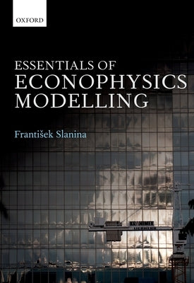 Essentials of Econophysics Modelling by Slanina, Frantisek