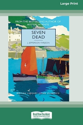 Seven Dead [Large Print 16 Pt Edition] by Farjeon, J. Jefferson