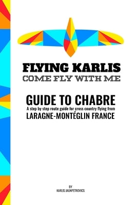 Guide to Chabre - A step by step route guide for corss country flying from Chabre, Laragne-Monteglin, France. by Jaunpetrovics, Karlis