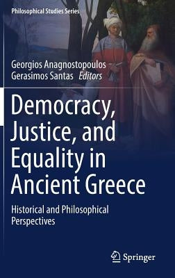 Democracy, Justice, and Equality in Ancient Greece: Historical and Philosophical Perspectives by Anagnostopoulos, Georgios