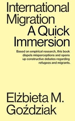 International Migration: A Quick Immersion by Goździak, Elżbieta M.
