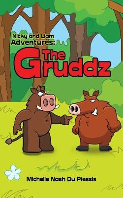 Nicky and Liam Adventures: The Gruddz by Du Plessis, Michelle Nash
