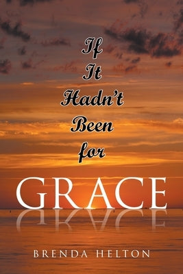 If It Hadn't Been for Grace by Helton, Brenda