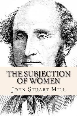 The Subjection of Women by Mill, John Stuart