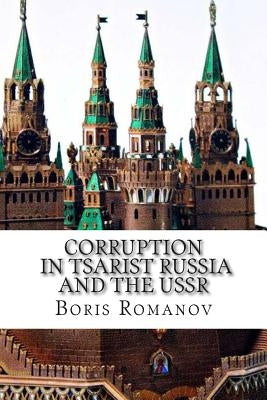 Corruption in Tsarist Russia and the USSR: Soviet myths and historical reality by Romanov, Boris