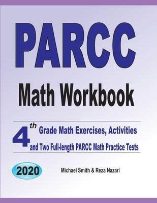 PARCC Math Workbook: 4th Grade Math Exercises, Activities, and Two Full-Length PARCC Math Practice Tests by Smith, Michael