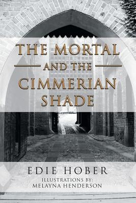 The Mortal and the Cimmerian Shade by Hober, Edie