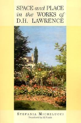 Space and Place in the Works of D.H. Lawrence by Michelucci, Stefania
