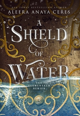 A Shield of Water by Ceres, Aleera Anaya