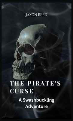 The Pirate's Curse: A Swashbuckling Adventure by Reed, Jaxon