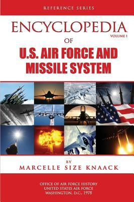 Encyclopedia of U.S. Air Force Aircraft and Missile Systems - Volume 1 by History, Office of Air Force