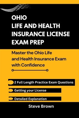 Ohio Life and Health Insurance License Exam Prep: Master the Ohio Life and Health Insurance Exam with Confidence by Brown, Steve