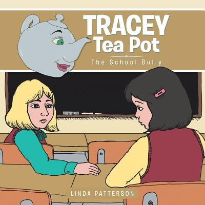 Tracey Tea Pot: The School Bully by Patterson, Linda