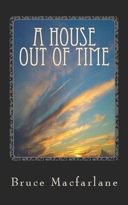 A House Out of Time by MacFarlane, Bruce