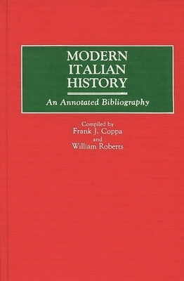 Modern Italian History: An Annotated Bibliography by Coppa, Frank J.