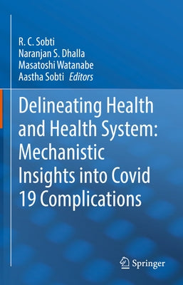 Delineating Health and Health System: Mechanistic Insights Into Covid 19 Complications by Sobti, R. C.