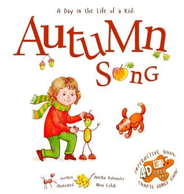 Autumn Song: A Day In The Life Of A Kid - A perfect children's story book collection. Nature and seasonal activities, fall crafts, by Kotowicz, Anetta