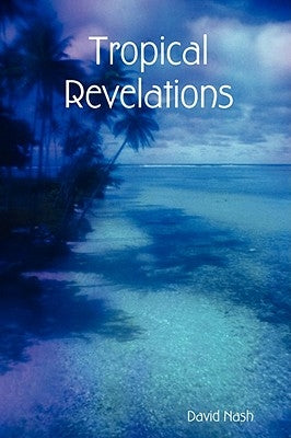 Tropical Revelations by Nash, David