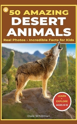 50 Amazing Desert Animals: Real Photos - Incredible Facts for Kids by Whitman, Dale