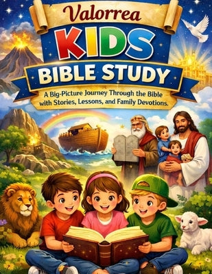 Valorrea Kids Bible Study: A Big-Picture Through the Bible Stories, Lessons, and Family Devotions by Renfield, Micah