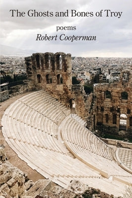 The Ghosts and Bones of Troy by Cooperman, Robert