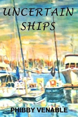 Uncertain Ships by Venable, Phibby