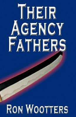 Their Agency Fathers by Wootters, Ron