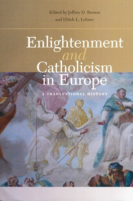 Enlightenment and Catholicism in Europe: A Transnational History by Burson, Jeffrey D.