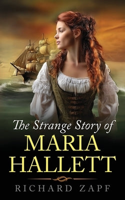 The Strange Story of Maria Hallett by Zapf, Richard