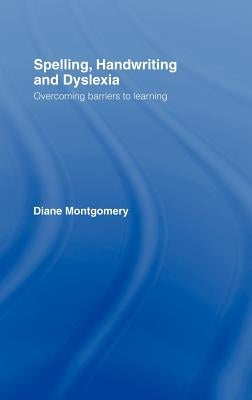 Spelling, Handwriting and Dyslexia: Overcoming Barriers to Learning by Montgomery, Diane