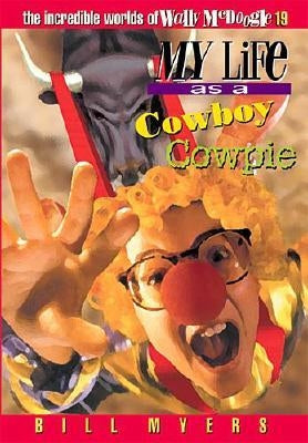 My Life as a Cowboy Cowpie: 19 by Myers, Bill
