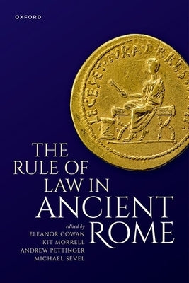 The Rule of Law in Ancient Rome by Cowan, Eleanor