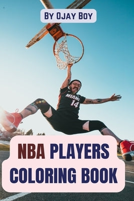 NBA Players Coloring Book: authentic b&w illustrations of favorite NBA players in action . by Boy, Ojay