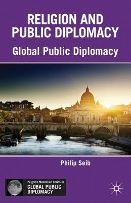 Religion and Public Diplomacy by Seib, P.