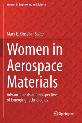 Women in Aerospace Materials: Advancements and Perspectives of Emerging Technologies by Kinsella, Mary E.