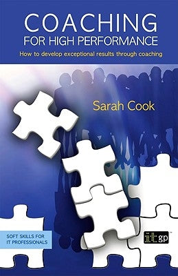 Coaching for High Performance: How to develop exceptional results through coaching by Cook, Sarah