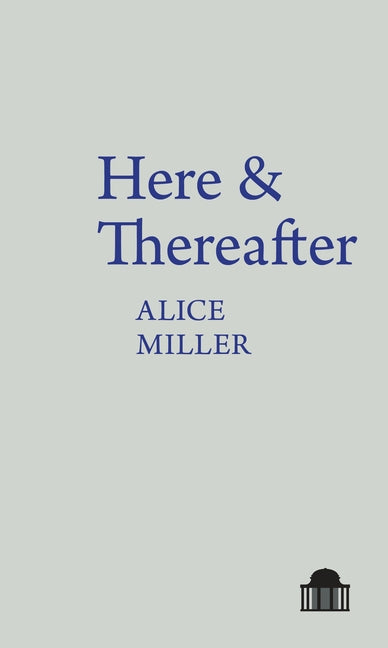 Here & Thereafter by Miller, Alice