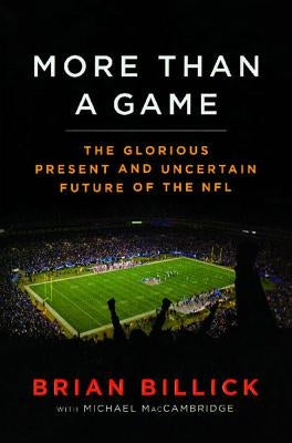 More Than a Game: The Glorious Present--And the Uncertain Future--Of the NFL by Billick, Brian