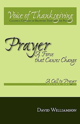 Prayer: A Force That Causes Change: Volume 1: A Call to Prayer by Williamson, David