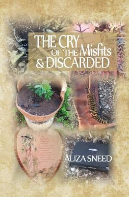 The Cry of the Misfits and the Discarded by Sneed, Aliza