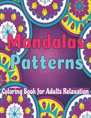 Maandala Patterns coloring book for adults Relaxation: Beautiful Mandalas for Stress Relieving An adult coloring books for women;geometric adult color by Color, Color