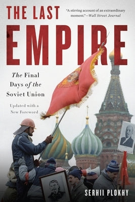 The Last Empire: The Final Days of the Soviet Union by Plokhy, Serhii