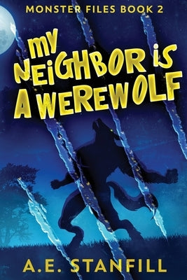 My Neighbor Is A Werewolf: Large Print Edition by Stanfill, A. E.