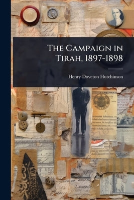 The Campaign in Tirah, 1897-1898 by Hutchinson, Henry Doveton
