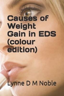 Causes of Weight Gain in EDS (colour edition) by Noble, Lynne D. M.