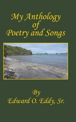 My Anthology of Poetry and Songs by Eddy, Edward O., Sr.