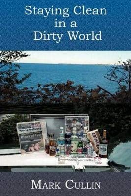 Staying Clean In A Dirty World by Cullin, Mark