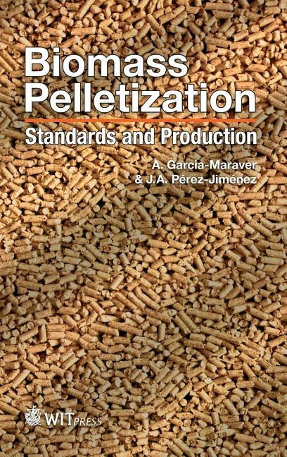 Biomass Pelletization by Garcia-Maraver, A.