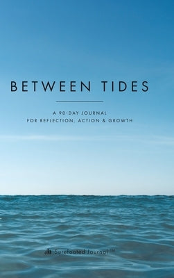 Between Tides: A 90-Day Journal for Reflection, Action & Growth by Journal(tm), Surefooted